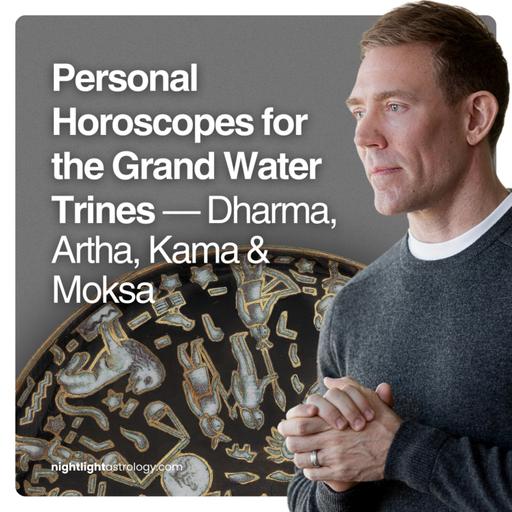 Personal Horoscopes for the Grand Water Trines — Dharma, Artha, Kama & Moksa
