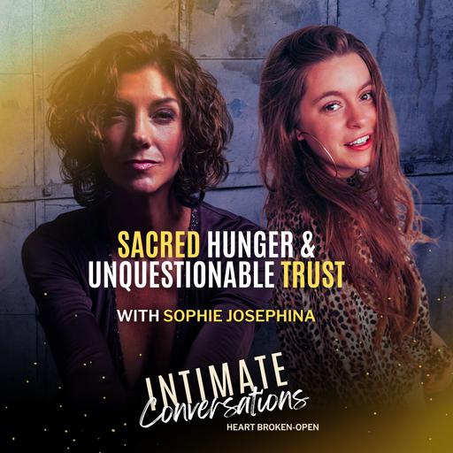 Sacred Hunger & Unquestionable Trust with Sophie Josephina