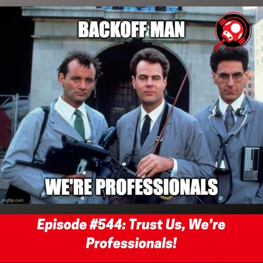 #544: Trust Us, We’re Professionals!