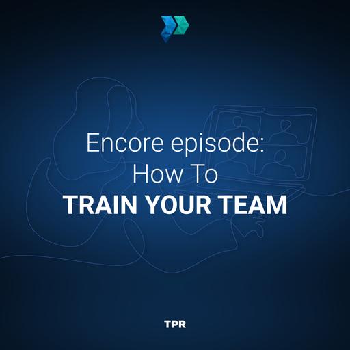 Encore Episode: How To Train Your Team