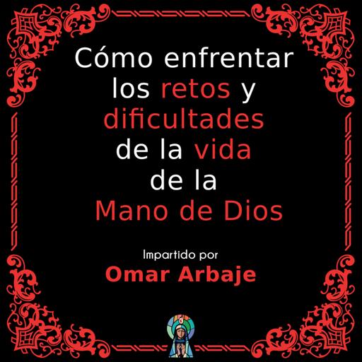 Cómo enfrentar los retos y dificultades de la vida de la Mano de Dios
