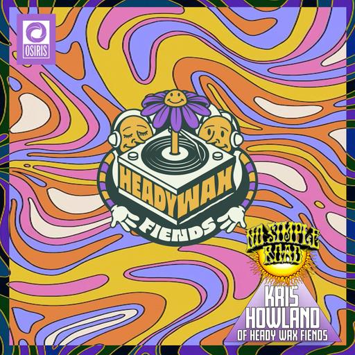 Heady Wax and Sonic Treasures - Kris Howland of Heady Wax Fiends