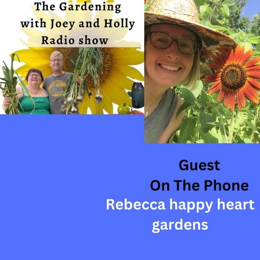 Episode 1467: Seg 3 of S9E28 Guest Rebecca of happyheartgardens - The Gardening with Joey and Holly Radio show