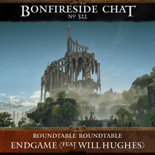 [PREVIEW] Bonfireside Chat 322: Endgame Roundtable