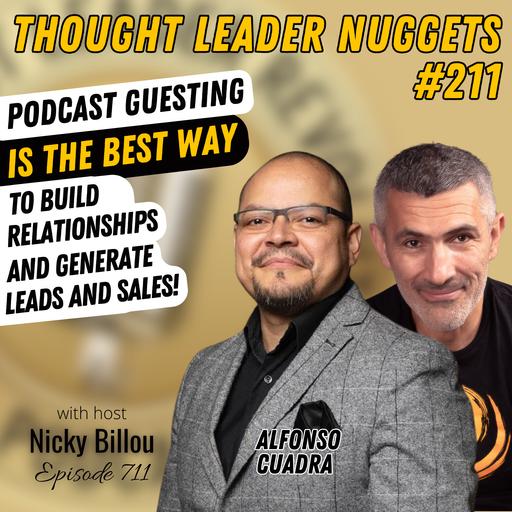 EP711: TL Nuggets #211 - Alfonso Cuadra - Podcast Guesting Is The Best Way To Build Relationships & Generate Leads & Sales!