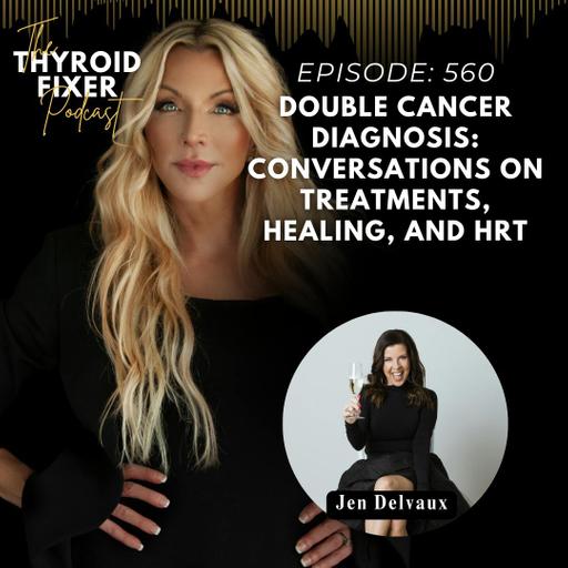 560. Double Cancer Diagnosis: Conversations on Treatments, Healing, and HRT