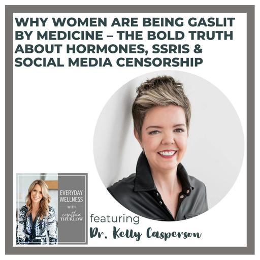 Ep. 500 Why Women Are Being Gaslit by Medicine – The Bold Truth About Hormones, SSRIs & Social Media Censorship with Dr. Kelly Casperson