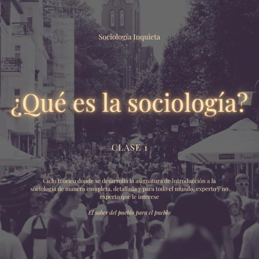 Clase 1: ¿Qué es la sociología?