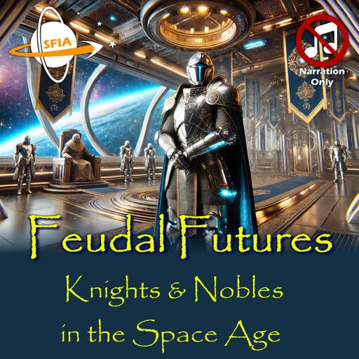 Feudal Futures - Knights & Nobles in the Space Age (Narration Only)