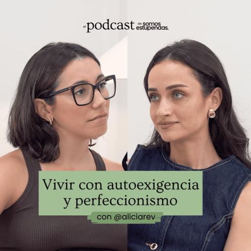 Vivir con autoexigencia y perfeccionismo @aliciarev | Ep.220