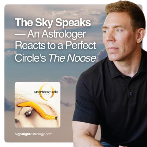 The Sky Speaks — An Astrologer Reacts to a Perfect Circle's The Noose