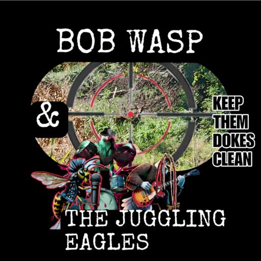 Bob Wasp and the Juggling Eagles