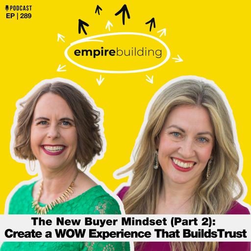 289. The New Buyer Mindset (Part 2): How to Create a WOW Experience That Builds Trust