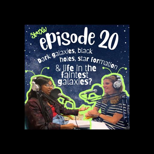 Episode 20 - Dark galaxies, black holes, star formation and life in the faintest galaxies?