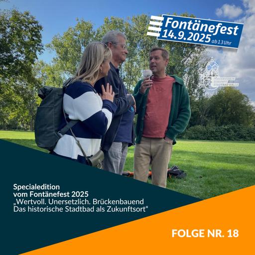 Folge 18: Wertvoll. Unersetzlich. Brückenbauend – Das Stadtbad beim Fontänefest