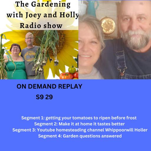 Episode 1468: S9E29 get tomatoes to ripen before frost, Make it at home, guest Whippoorwill Holler - The Gardening with Joey and Holly Radio Show