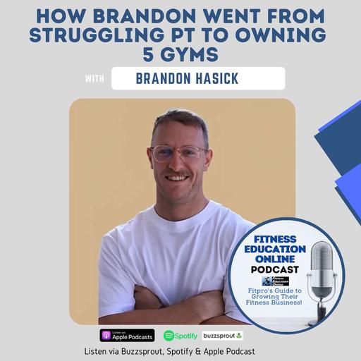 Ep 252: How Brandon went from struggling PT to owning 5 gyms