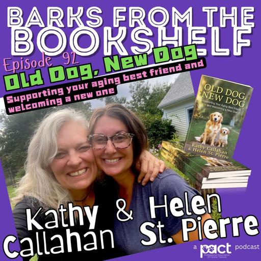 #92 Kathy Callahan & Helen St. Pierre - Old Dog, New Dog - Supporting Your Aging Friend and Welcoming a New One
