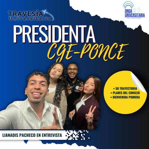 Travesía Universitaria / S8 Ep2: Lianadis Pacheco, Presidenta CGE-PUCPR, PONCE