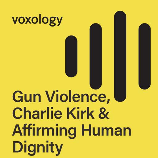 Gun Violence, Charlie Kirk & Affirming Human Dignity
