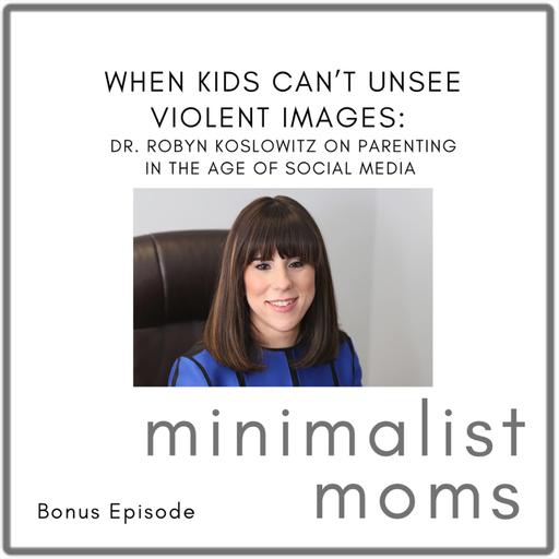 When Kids Can’t Unsee Violent Images: Dr. Robyn Koslowitz on Parenting in the Age of Social Media (Bonus Episode)