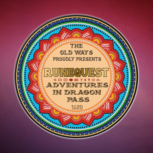 The Old Ways Podcast - RuneQuest - Adventures in Dragon Pass - Episode 12