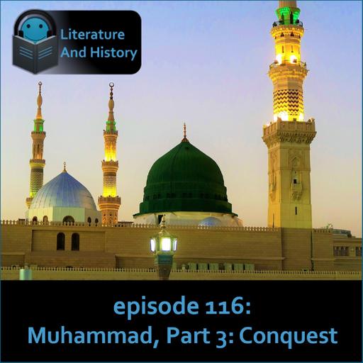 Episode 116: The Life of Muhammad, Part 3: Conquest