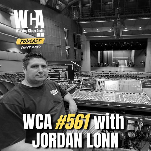 WCA #561 with Jordan Lonn – FOH, Paying Dues, Failing Kidney's, Home Town Gig, and Sustained Energy