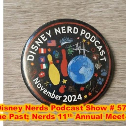 The Disney Nerds Podcast Show # 579 A Blast From the Past; Nerds 11th Annual Meet-Up Review