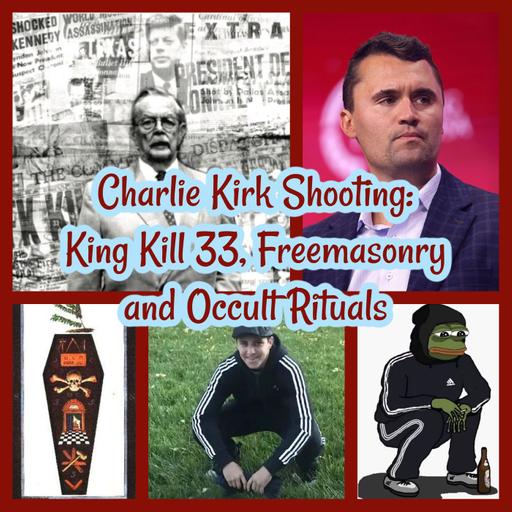 Charlie Kirk Shooting: King Kill 33, Freemasonry, Witchcraft and Occult Rituals BONUS