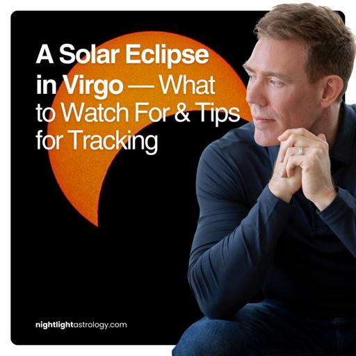 A Solar Eclipse in Virgo — What to Watch For and Tips for Tracking