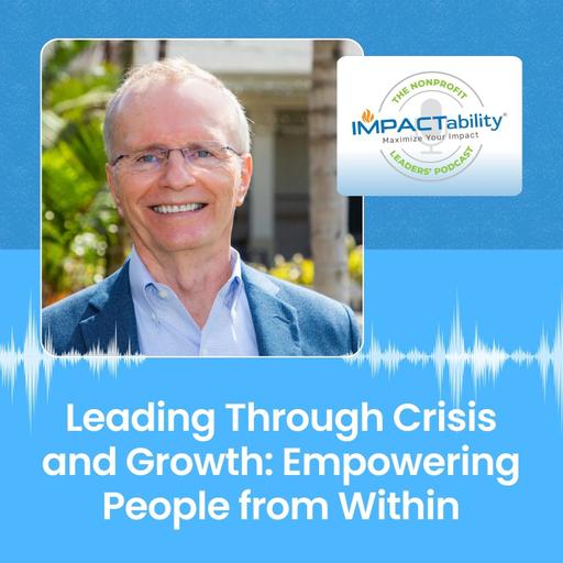 Leading Through Crisis & Growth: Empowering People from Within
