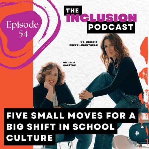Ep. 54 Five Small Moves for a Big Shift in School Culture