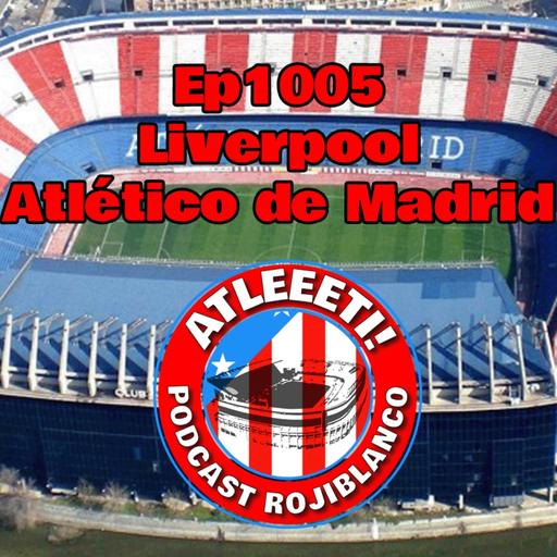 Ep1005: Liverpool 3-2 Atlético de Madrid
