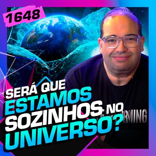 1648 - SERÁ QUE ESTAMOS SOZINHOS NO UNIVERSO?: SÉRGIO SACANI