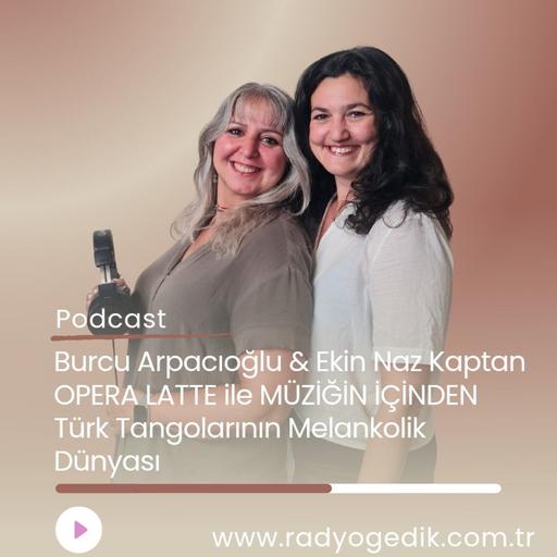 OPERA LATTE İLE MÜZİĞİN İÇİNDEN -Türk Tangolarının Melankolik Dünyası