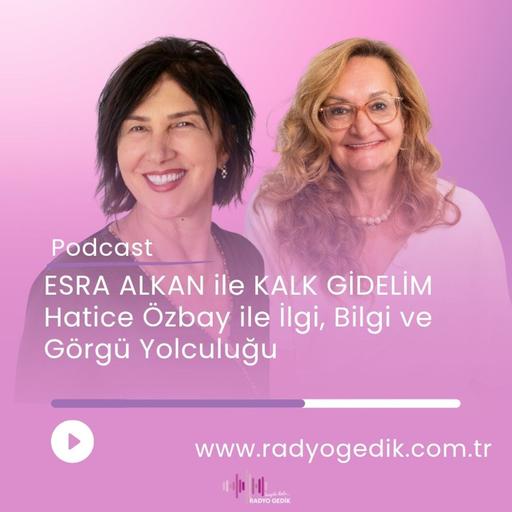 ESRA ALKAN İLE KALK GİDELİM - HATİCE ÖZBAY