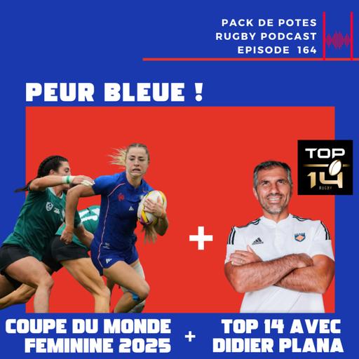 Ep. 164 : Peur Bleue ! Coupe du Monde Féminine 2025 + 2025 TOP 14 Preview avec Didier Plana