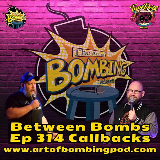 Between Bombs Ep 314 Callbacks - Do Your Research!