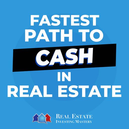Fastest Path to Cash in Real Estate (And What to Avoid) » REI In Your Car » 1404