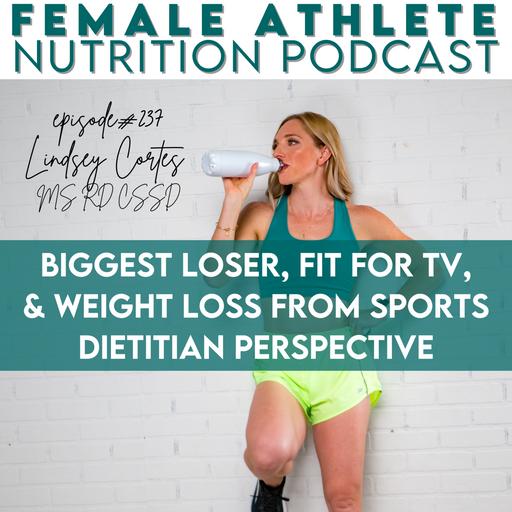 237: Biggest Loser, Fit for TV, & Weight Loss from Sports Dietitian perspective