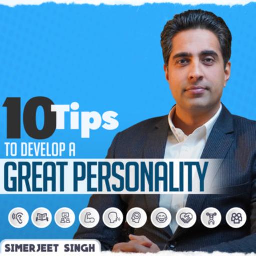 Transform Your Personality in 10 Simple Steps | Simerjeet Singh