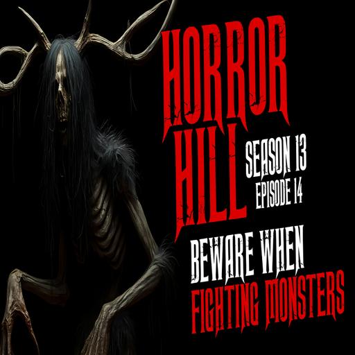 S13E14 - "Beware When Fighting Monsters" - Horror Hill