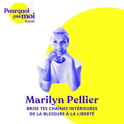 156 - Marilyn Pellier : Brise tes chaînes intérieures – De la Blessure à la Liberté