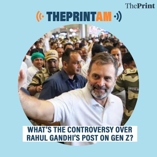 ThePrintAM: What’s the controversy over Rahul Gandhi’s post on Gen Z?