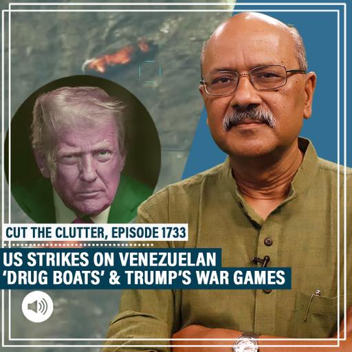 CutTheClutter: ‘Drug boats’ strikes & threats: Why Trump's targeting Maduro, Venezuela's Sai Baba-loving autocrat