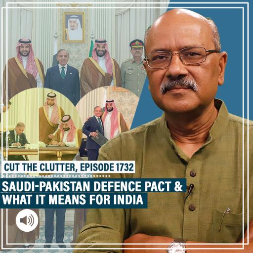CutTheClutter: Saudi Arabia &nuclear-armed Pakistan sign defence pact:Tracing their ties, & what it means for India