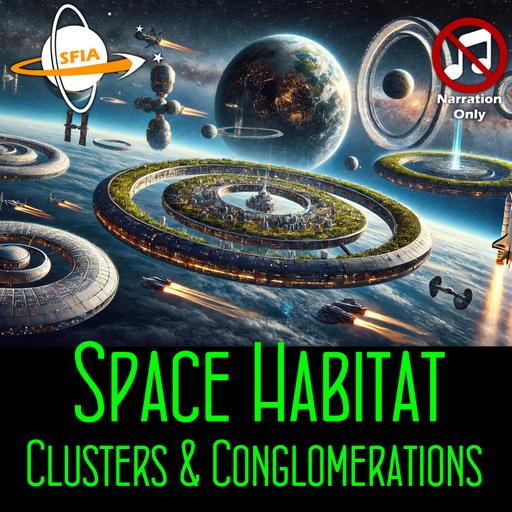 Space Habitat Clusters & Conglomerations (Narration Only)