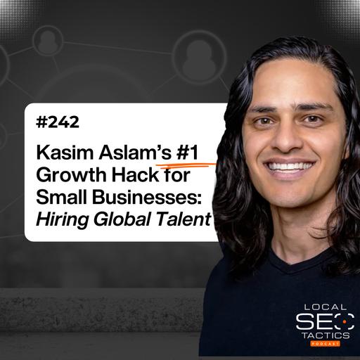 Kasim Aslam's #1 Growth Hack for Small Businesses: Hiring Global Talent - 242