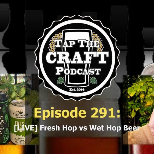 Episode 291 - [LIVE] Fresh Hop vs Wet Hop Beers